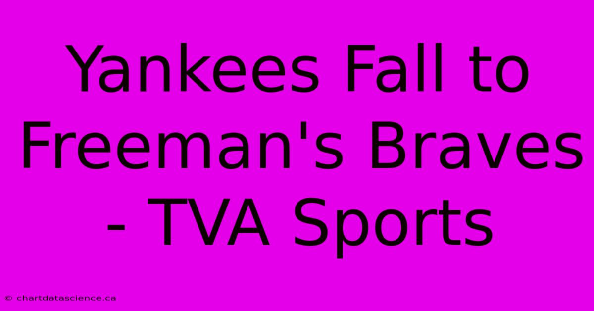 Yankees Fall To Freeman's Braves - TVA Sports 