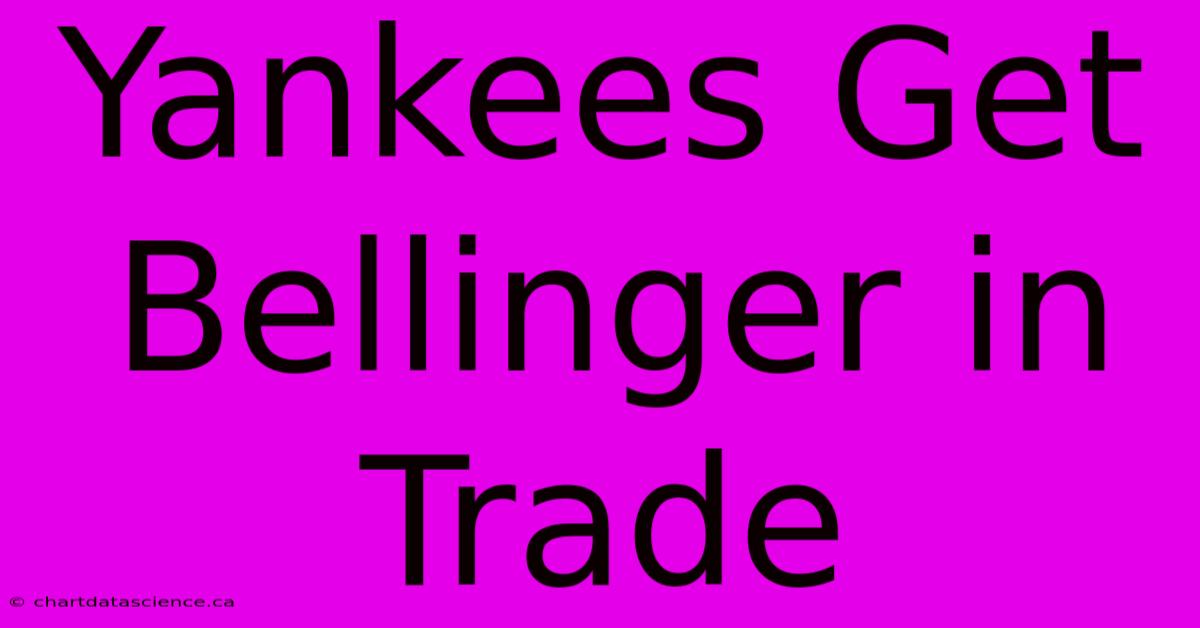 Yankees Get Bellinger In Trade