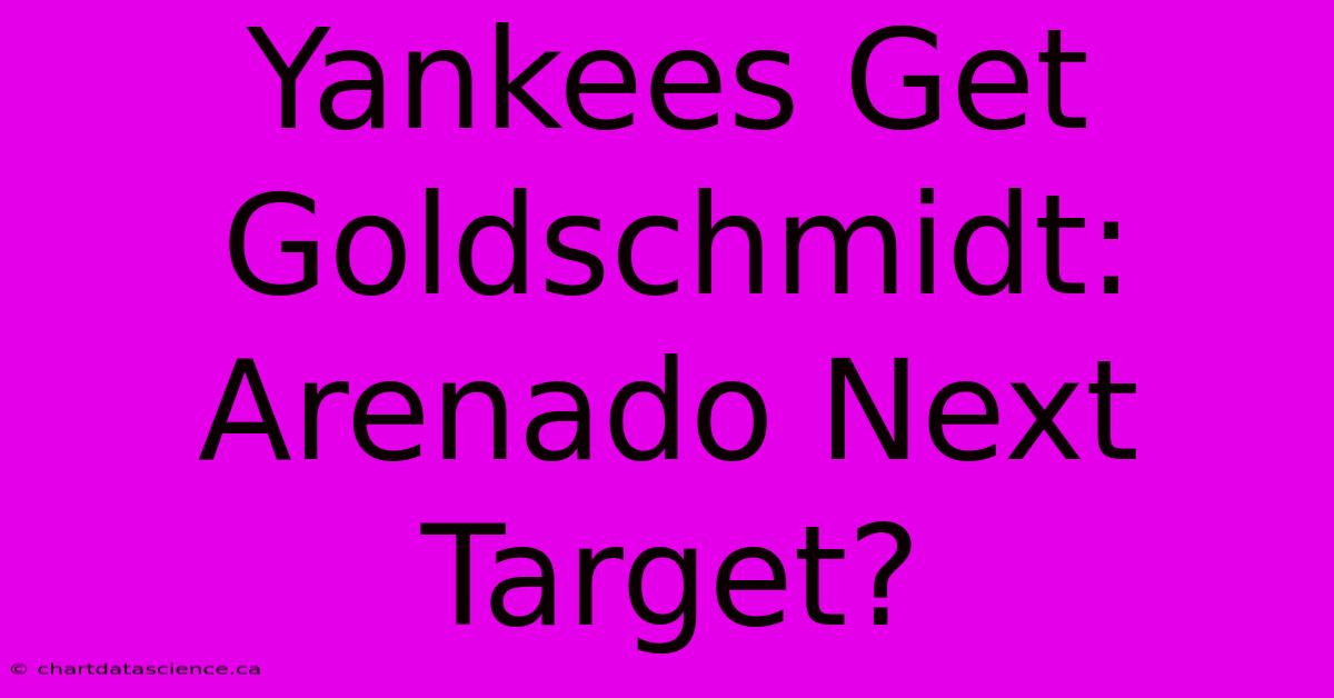 Yankees Get Goldschmidt: Arenado Next Target?