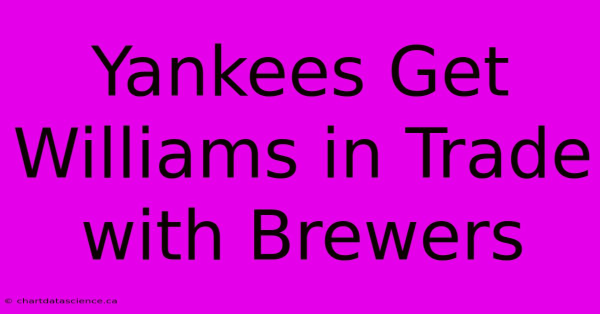 Yankees Get Williams In Trade With Brewers