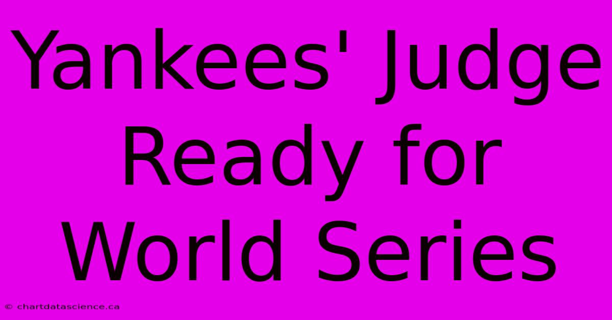 Yankees' Judge Ready For World Series 