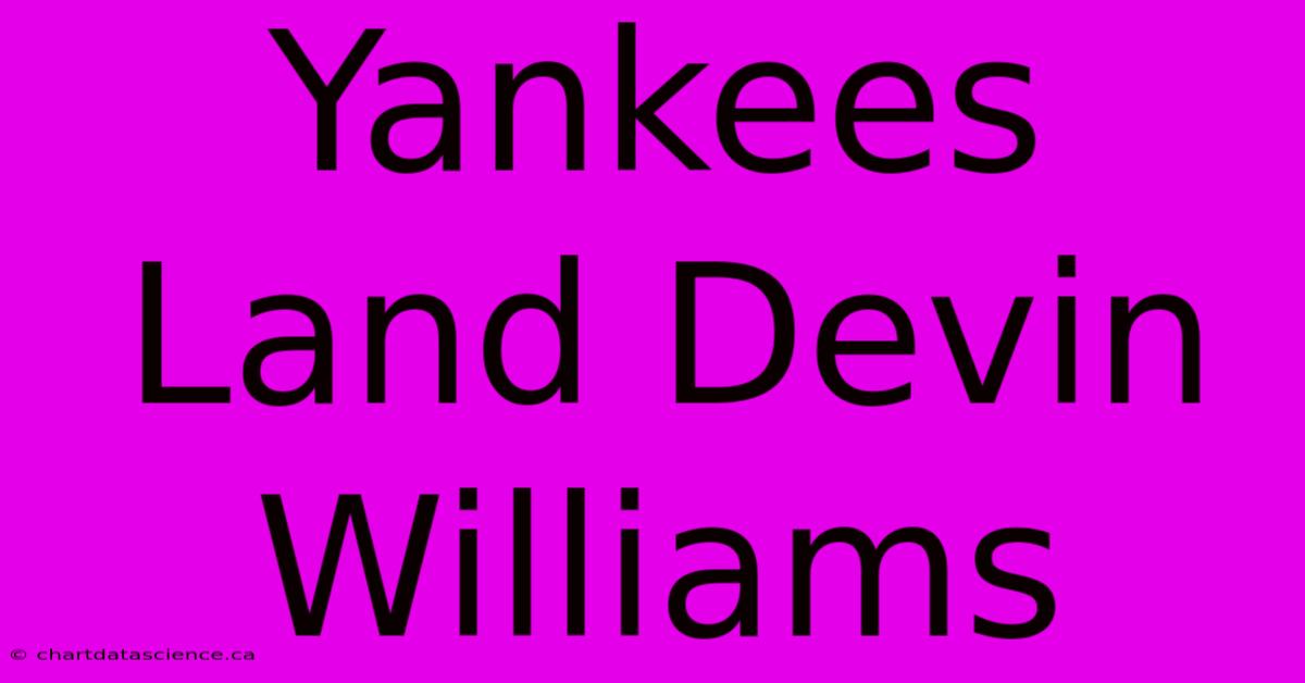 Yankees Land Devin Williams