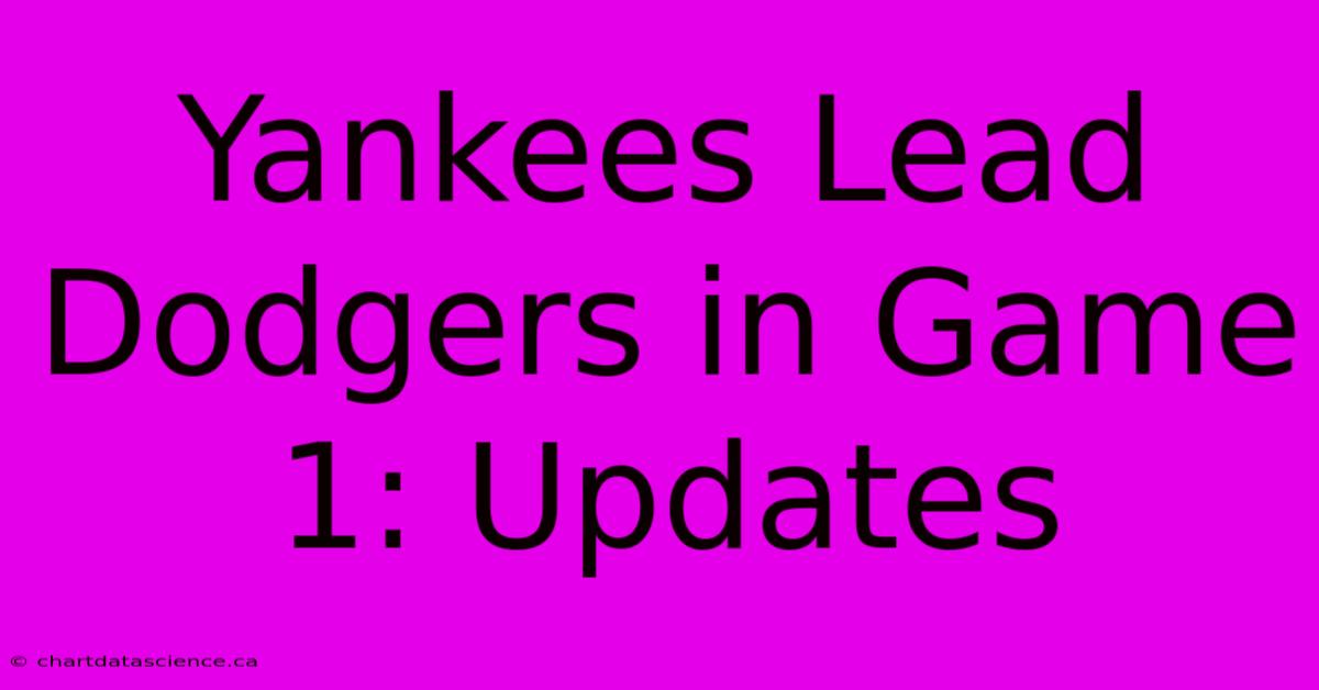 Yankees Lead Dodgers In Game 1: Updates