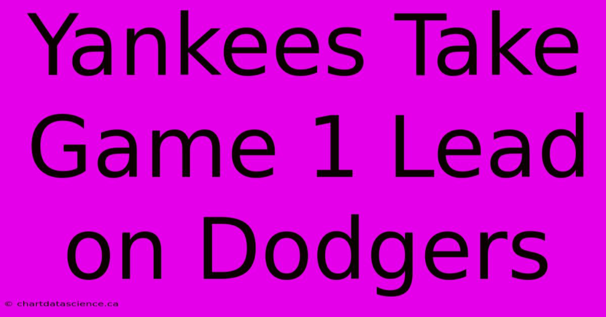 Yankees Take Game 1 Lead On Dodgers