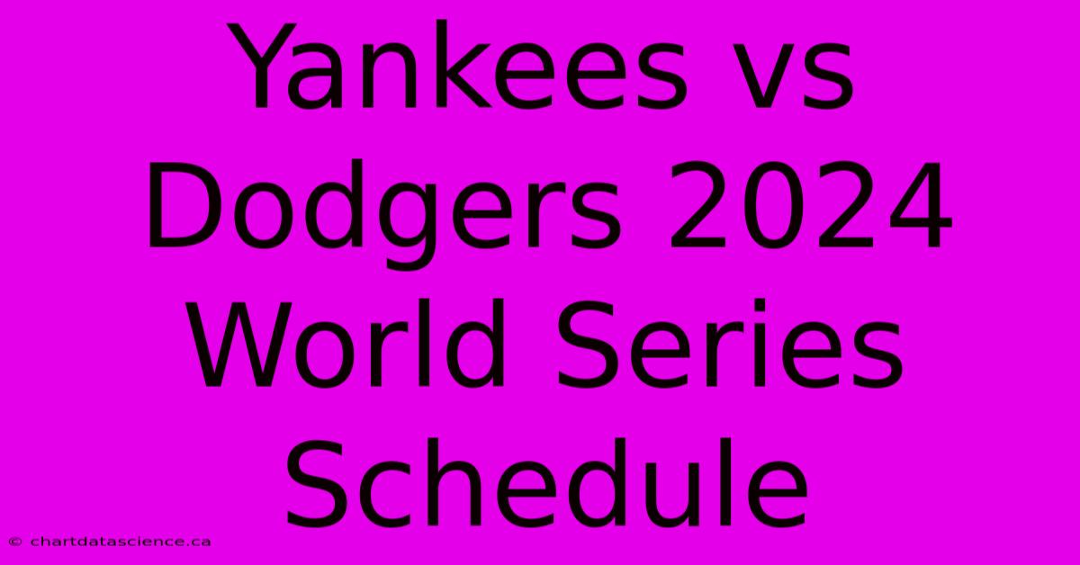 Yankees Vs Dodgers 2024 World Series Schedule