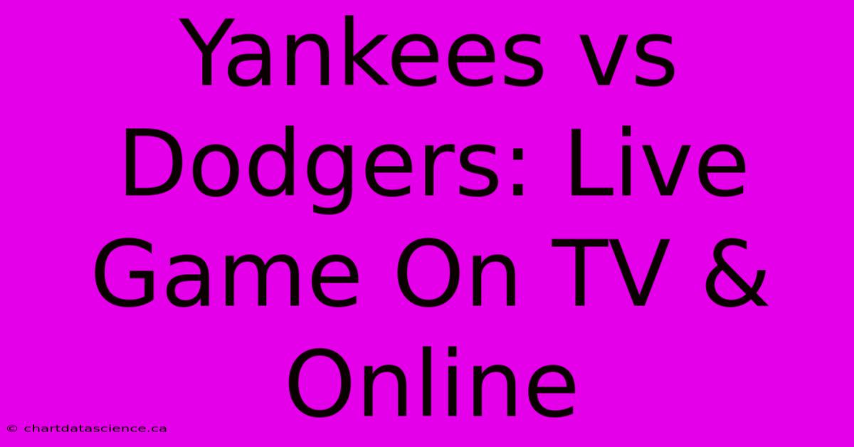 Yankees Vs Dodgers: Live Game On TV & Online