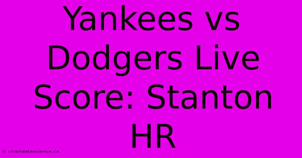 Yankees Vs Dodgers Live Score: Stanton HR