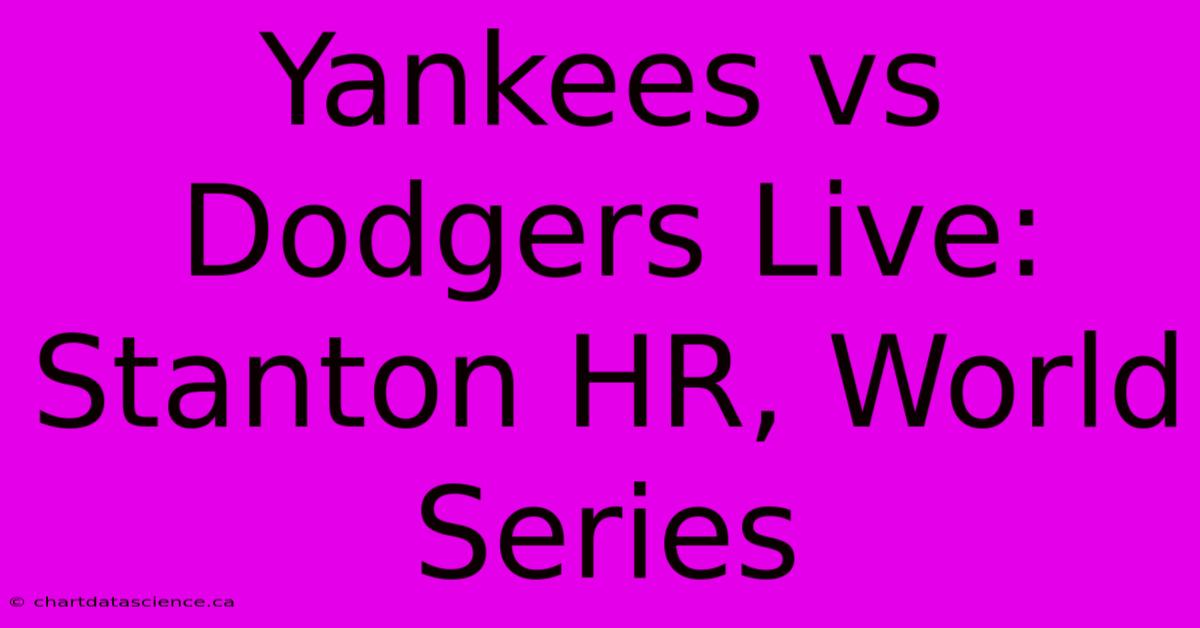 Yankees Vs Dodgers Live: Stanton HR, World Series