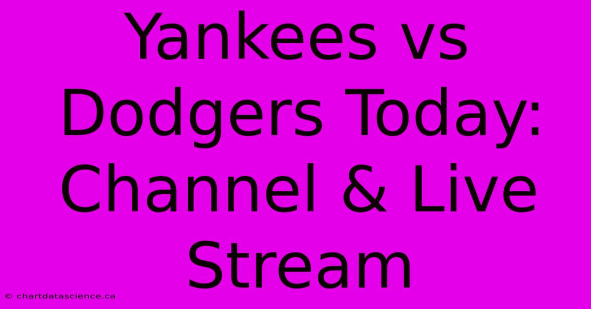 Yankees Vs Dodgers Today: Channel & Live Stream