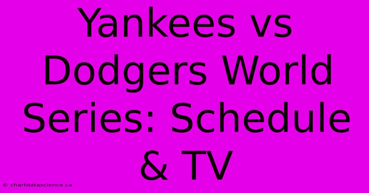 Yankees Vs Dodgers World Series: Schedule & TV