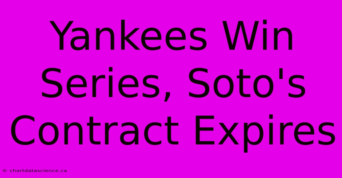 Yankees Win Series, Soto's Contract Expires