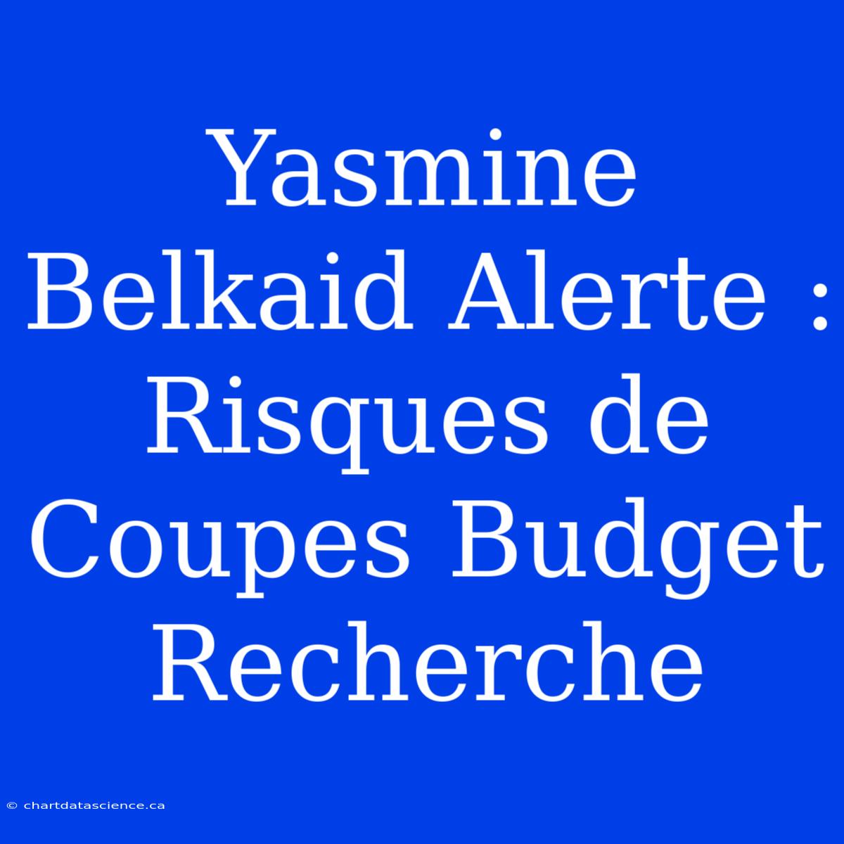 Yasmine Belkaid Alerte : Risques De Coupes Budget Recherche