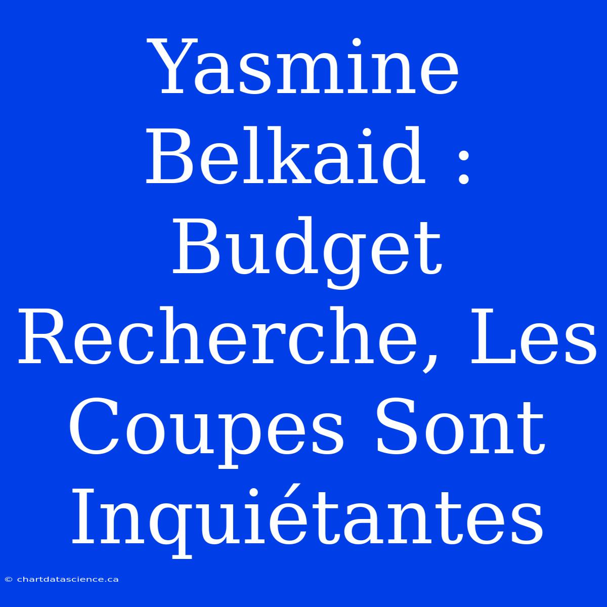 Yasmine Belkaid : Budget Recherche, Les Coupes Sont Inquiétantes