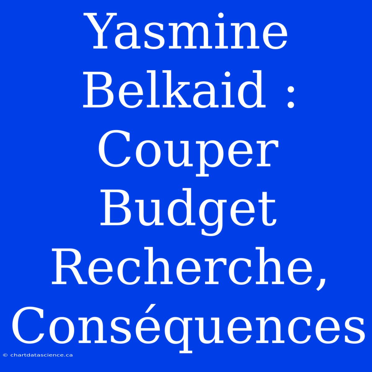 Yasmine Belkaid : Couper Budget Recherche, Conséquences