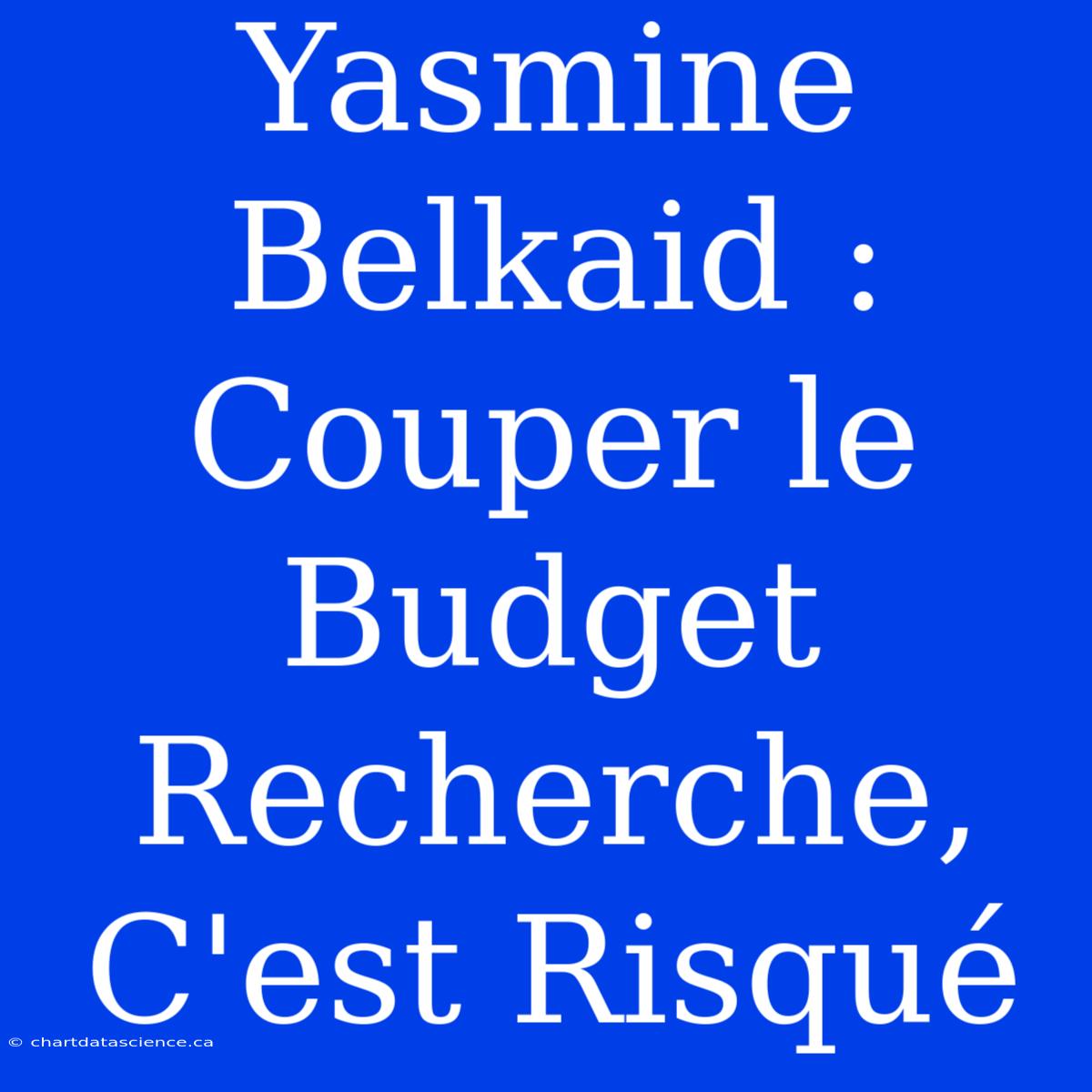 Yasmine Belkaid : Couper Le Budget Recherche, C'est Risqué