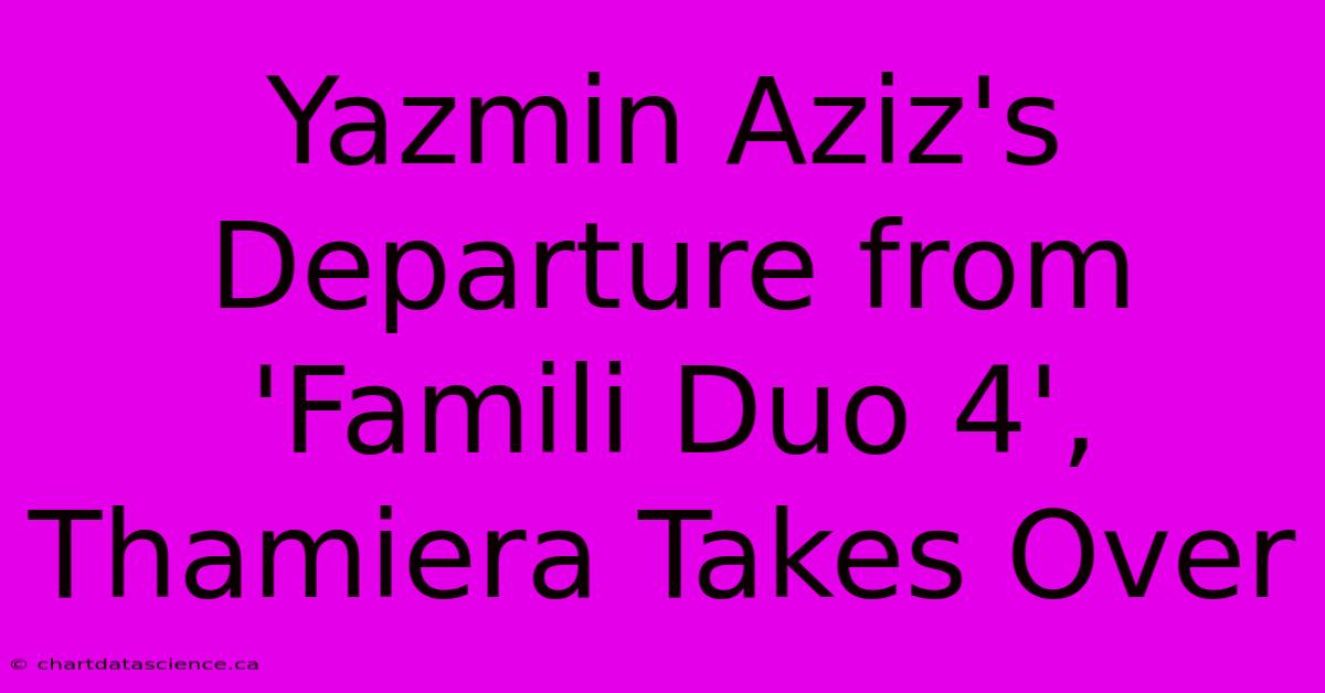 Yazmin Aziz's Departure From 'Famili Duo 4', Thamiera Takes Over