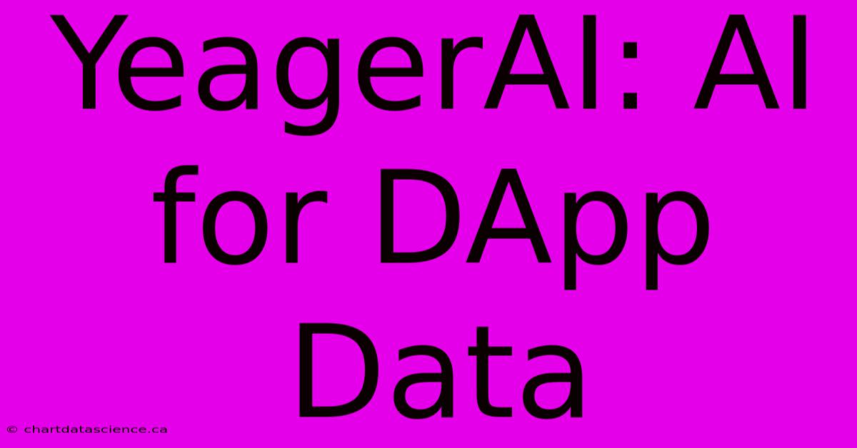 YeagerAI: AI For DApp Data