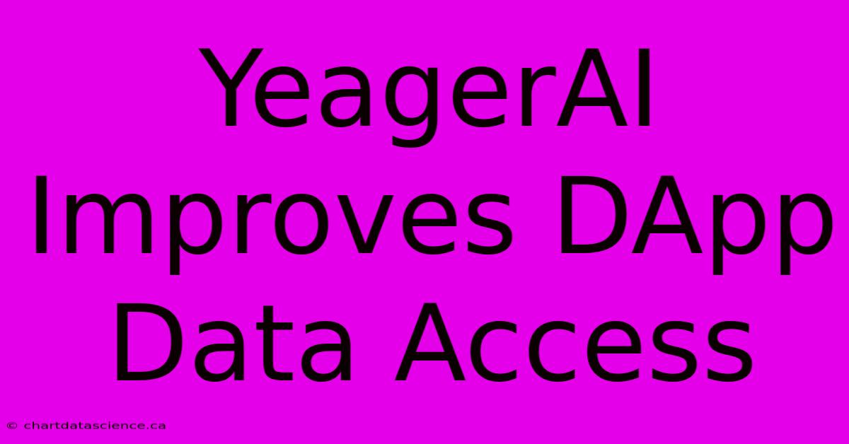 YeagerAI Improves DApp Data Access