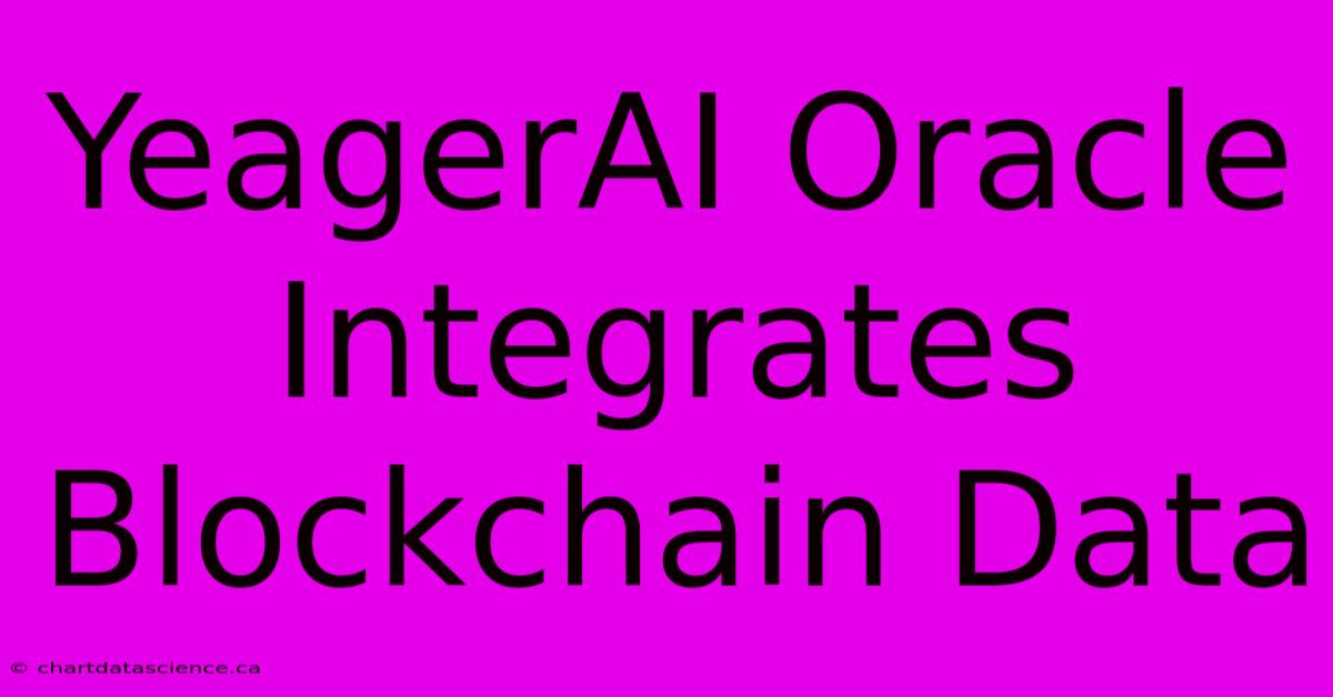 YeagerAI Oracle Integrates Blockchain Data