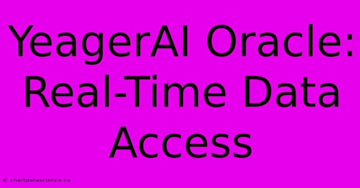 YeagerAI Oracle: Real-Time Data Access