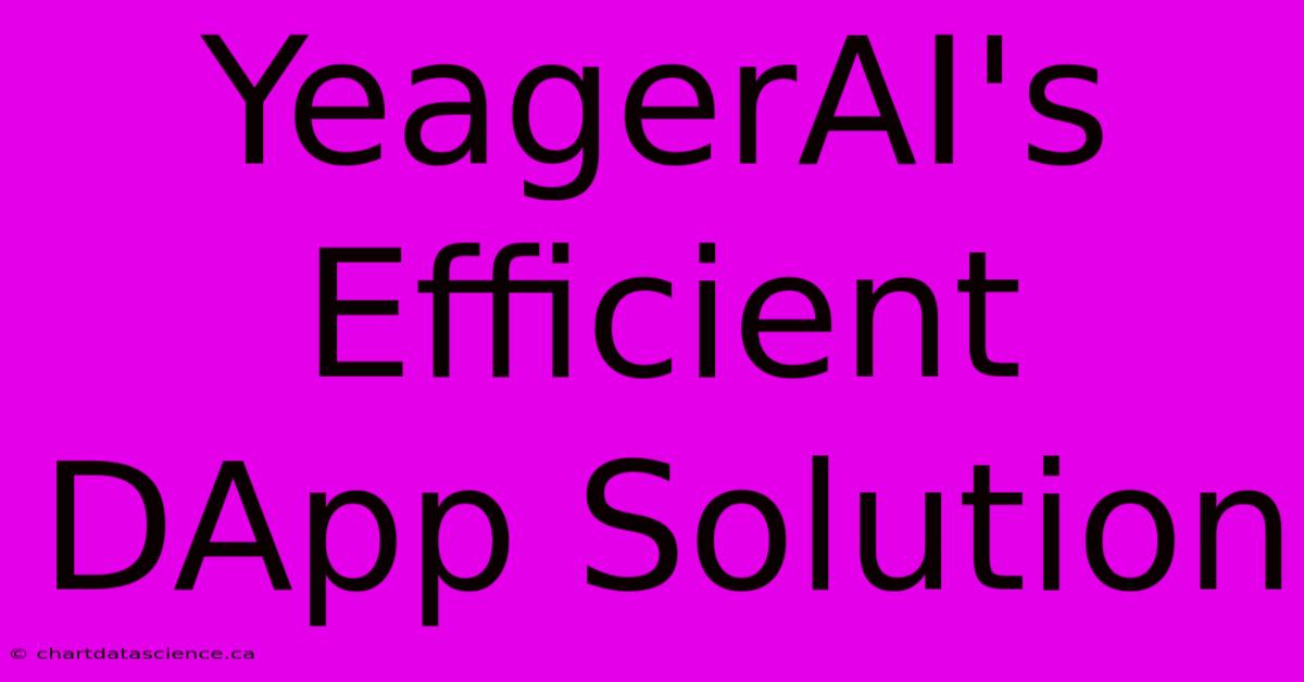 YeagerAI's Efficient DApp Solution