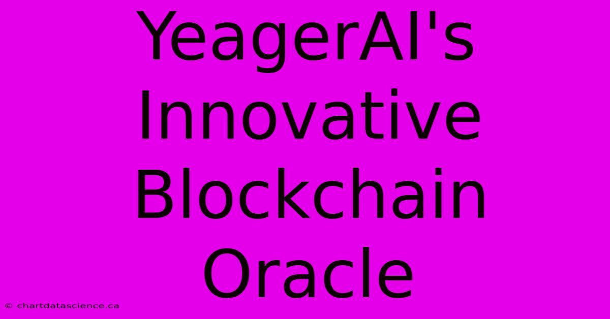 YeagerAI's Innovative Blockchain Oracle