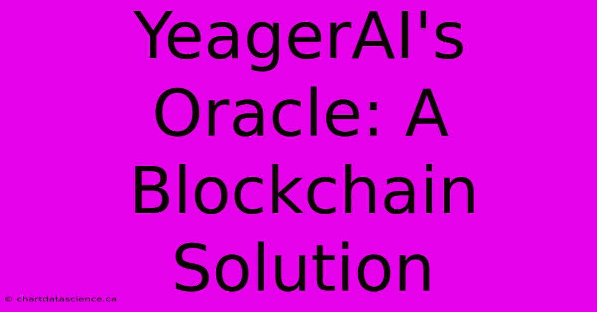 YeagerAI's Oracle: A Blockchain Solution