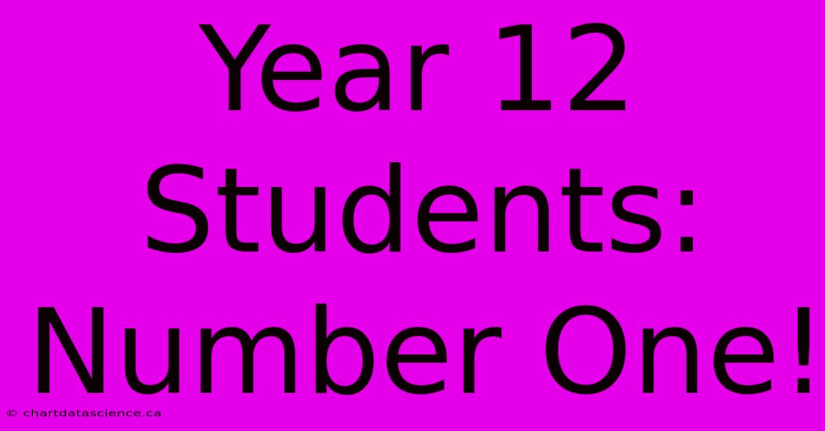 Year 12 Students: Number One!