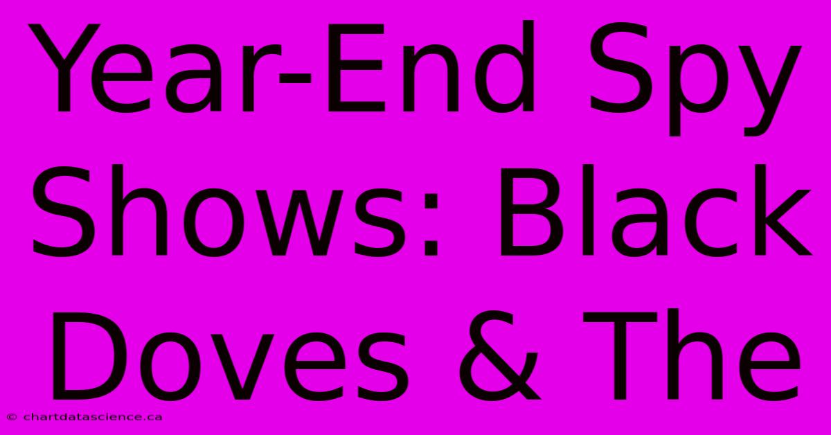 Year-End Spy Shows: Black Doves & The