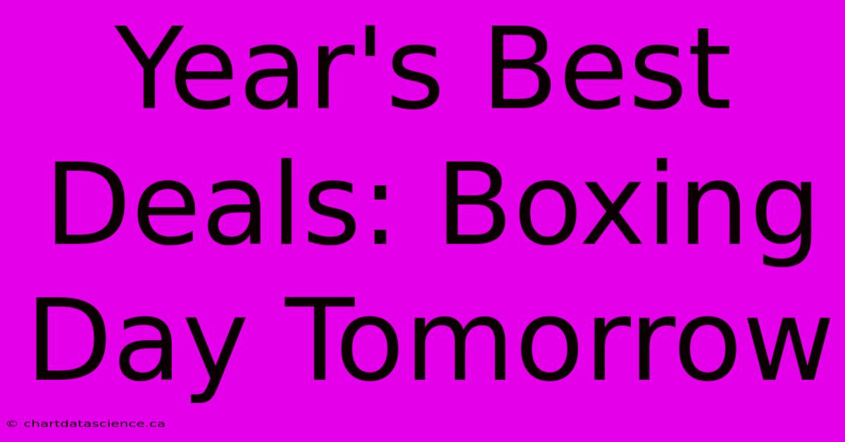 Year's Best Deals: Boxing Day Tomorrow