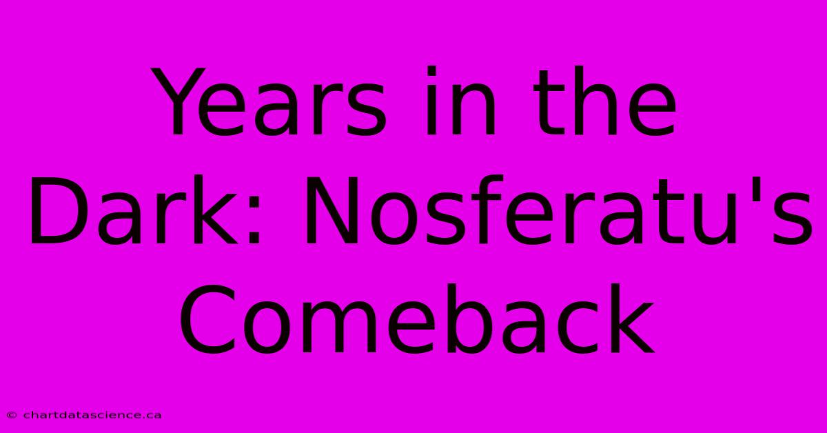 Years In The Dark: Nosferatu's Comeback