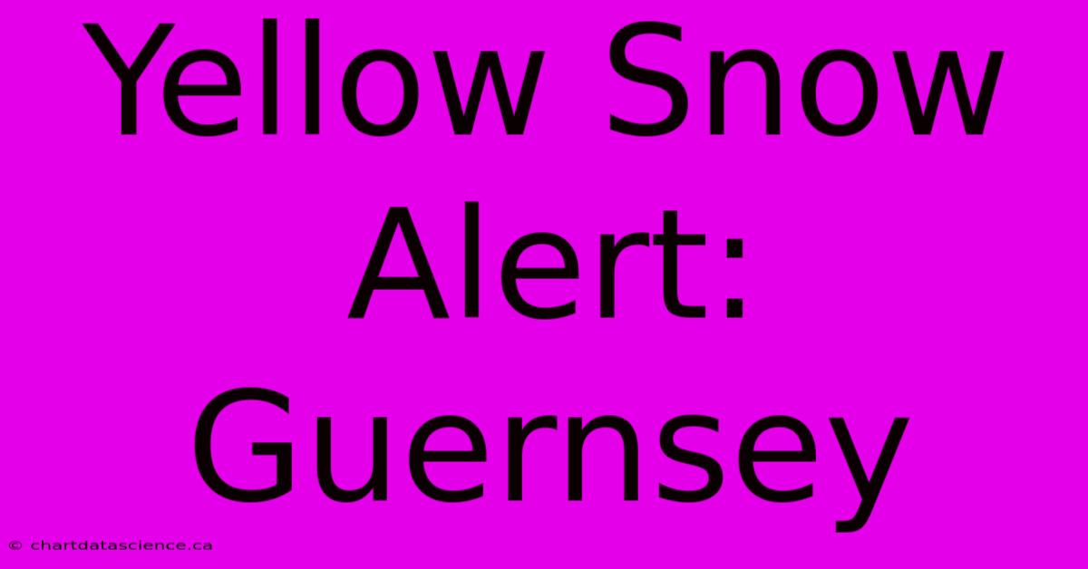 Yellow Snow Alert: Guernsey