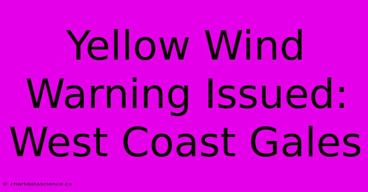 Yellow Wind Warning Issued: West Coast Gales