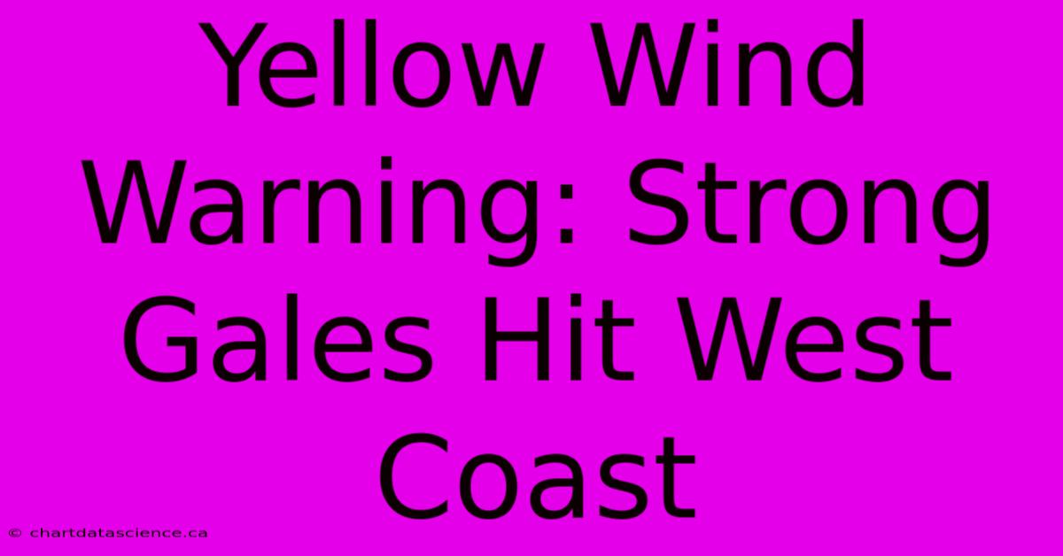 Yellow Wind Warning: Strong Gales Hit West Coast