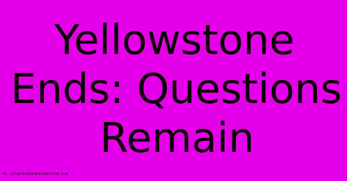 Yellowstone Ends: Questions Remain