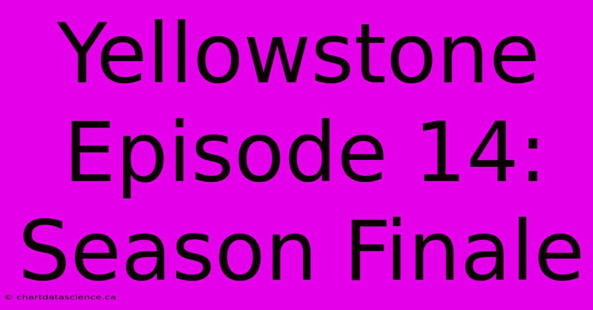 Yellowstone Episode 14: Season Finale