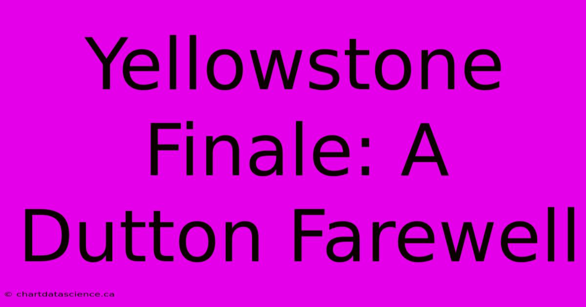 Yellowstone Finale: A Dutton Farewell