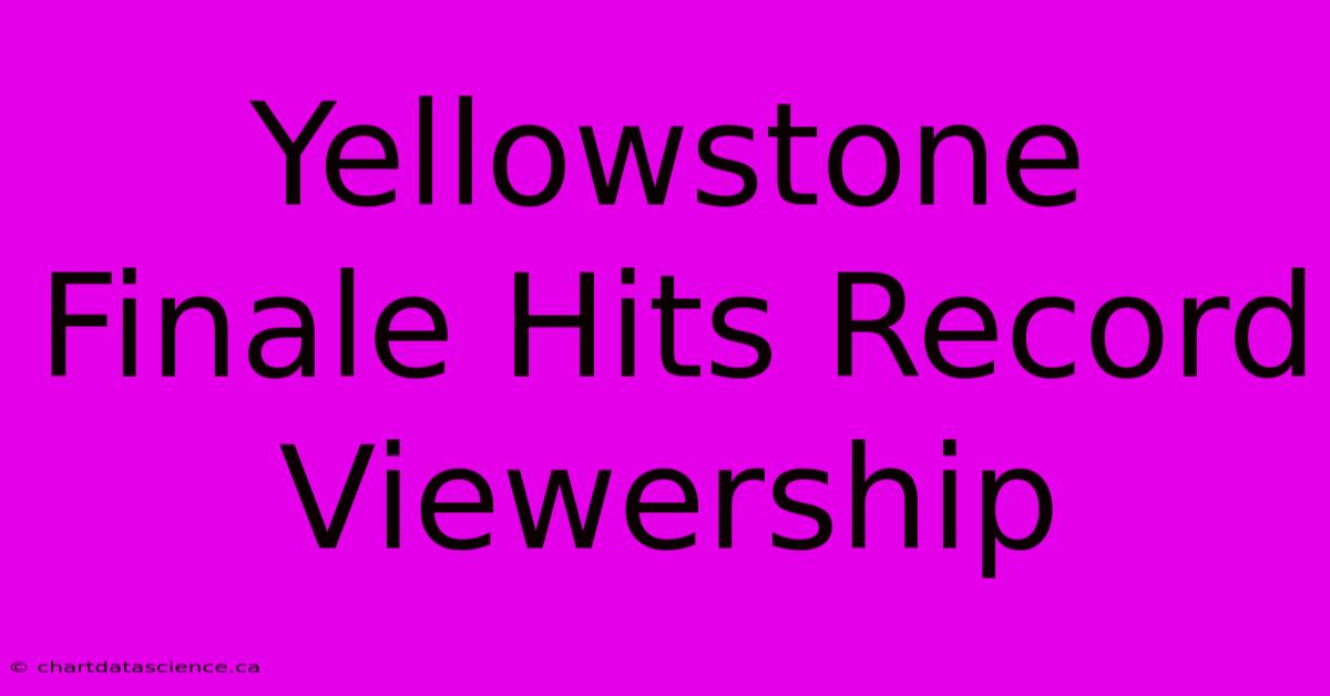 Yellowstone Finale Hits Record Viewership