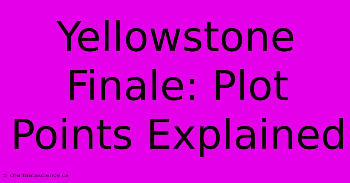 Yellowstone Finale: Plot Points Explained