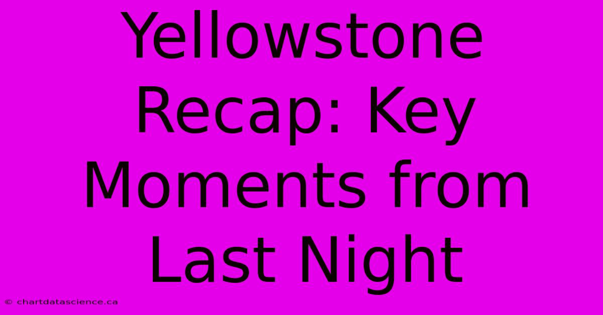 Yellowstone Recap: Key Moments From Last Night