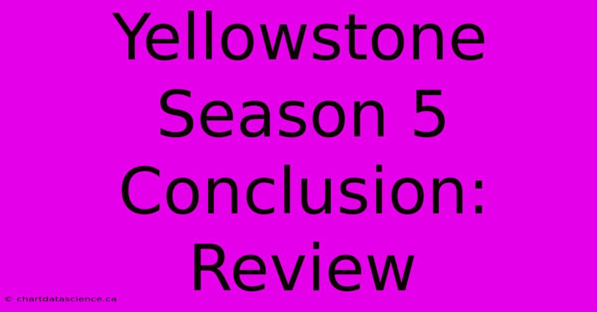 Yellowstone Season 5 Conclusion: Review