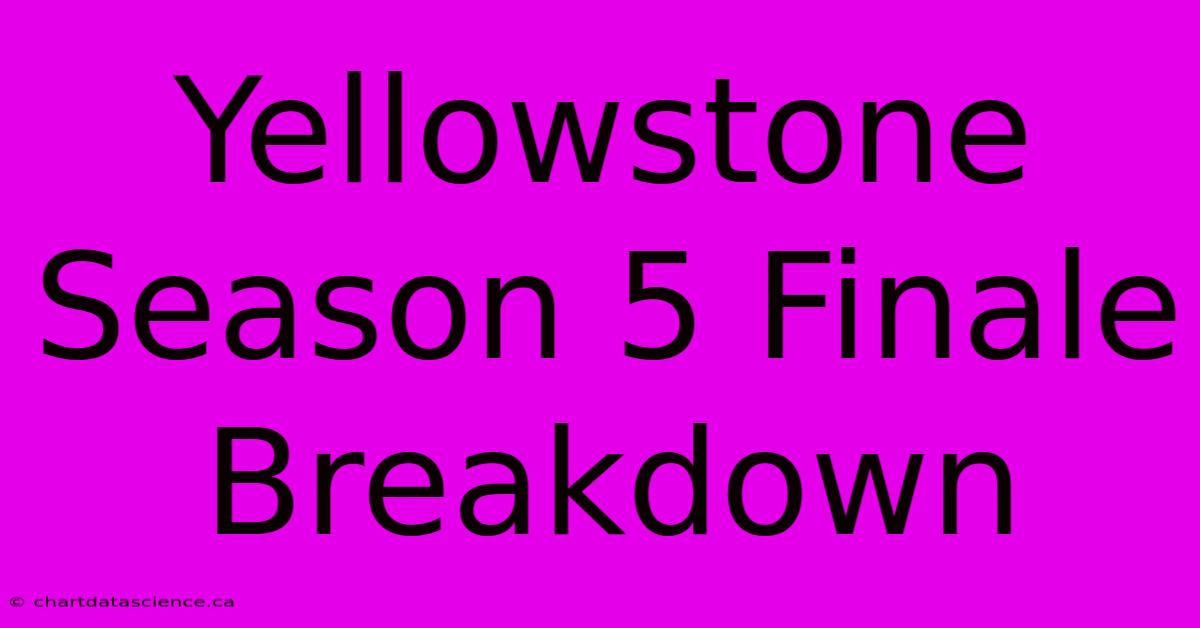 Yellowstone Season 5 Finale Breakdown