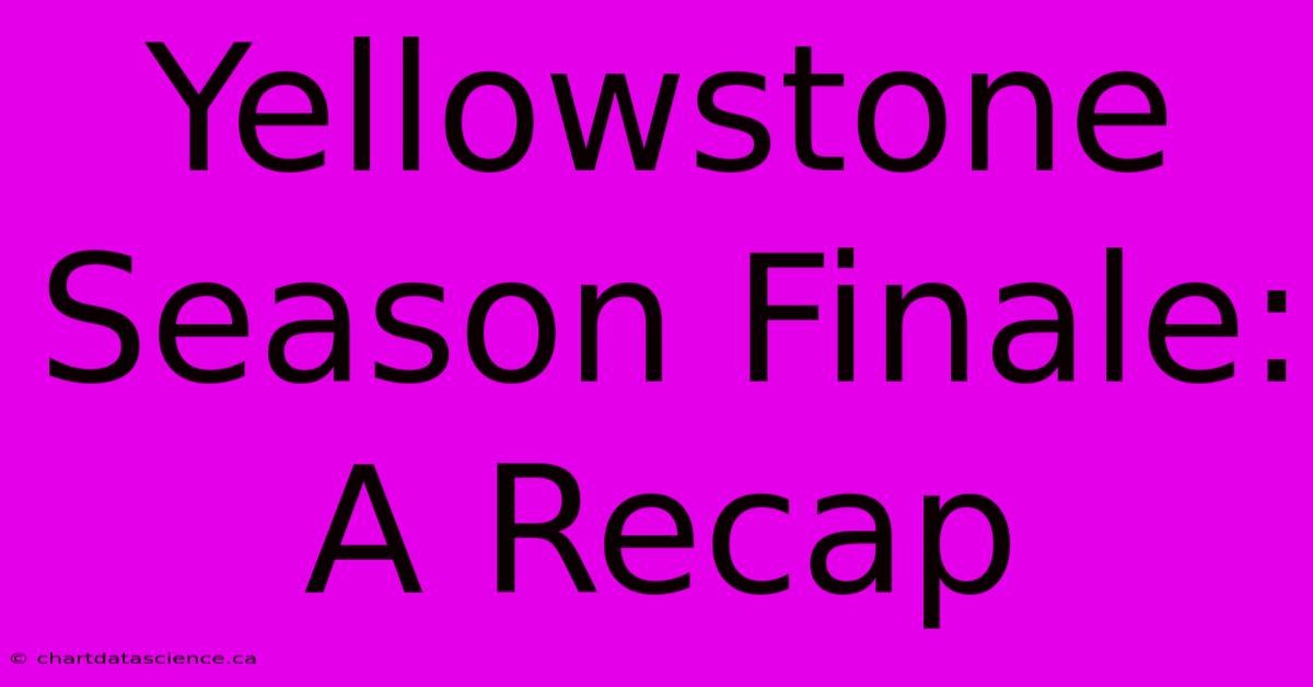 Yellowstone Season Finale: A Recap