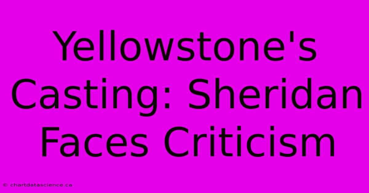 Yellowstone's Casting: Sheridan Faces Criticism