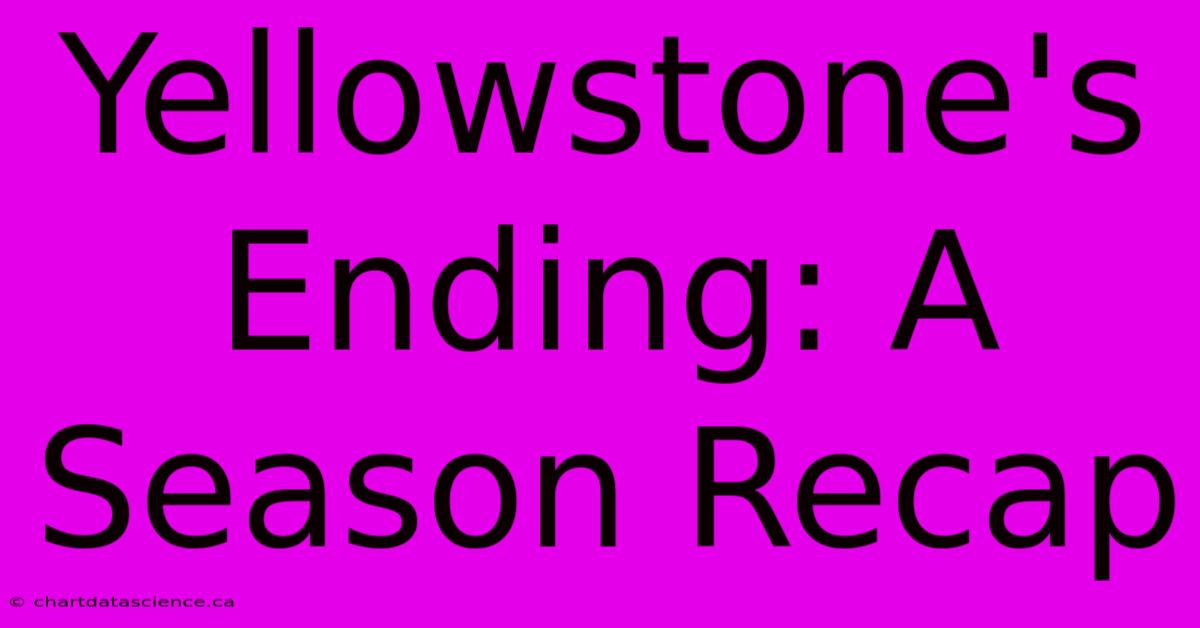 Yellowstone's Ending: A Season Recap