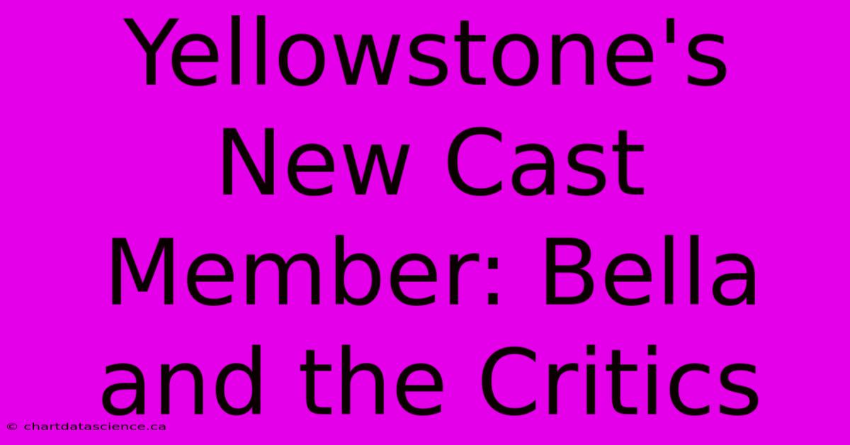 Yellowstone's New Cast Member: Bella And The Critics