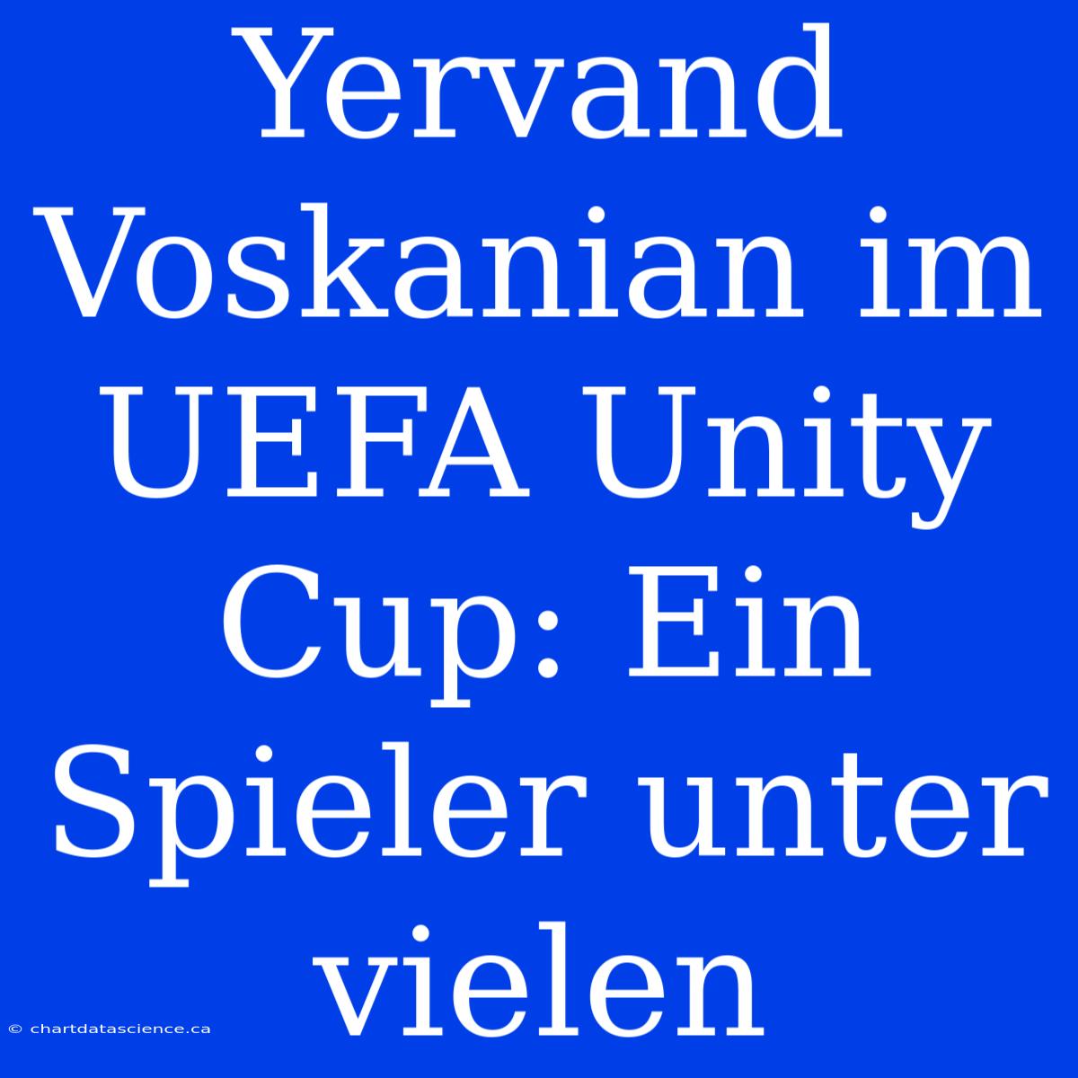 Yervand Voskanian Im UEFA Unity Cup: Ein Spieler Unter Vielen