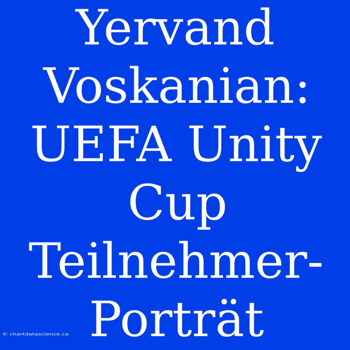 Yervand Voskanian: UEFA Unity Cup Teilnehmer-Porträt