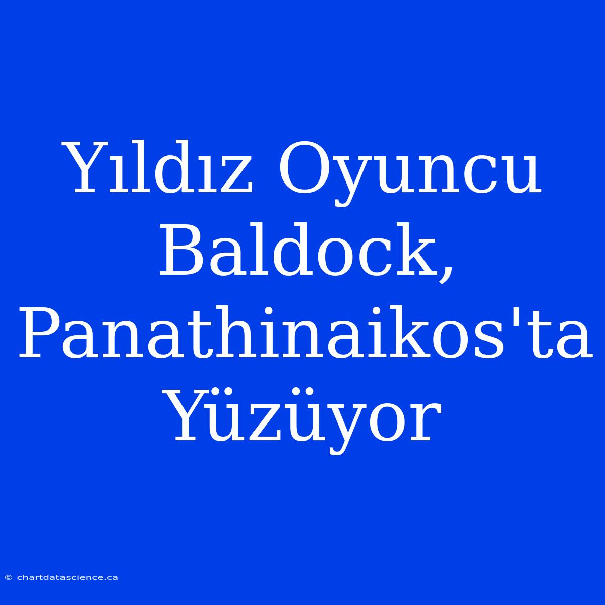 Yıldız Oyuncu Baldock, Panathinaikos'ta Yüzüyor