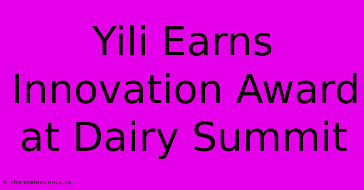 Yili Earns Innovation Award At Dairy Summit